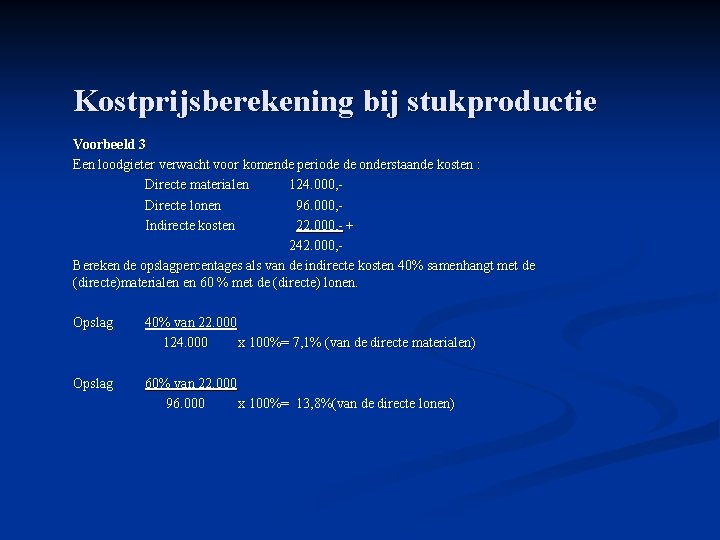 Kostprijsberekening bij stukproductie Voorbeeld 3 Een loodgieter verwacht voor komende periode de onderstaande kosten