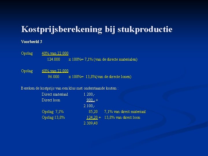 Kostprijsberekening bij stukproductie Voorbeeld 3 Opslag 40% van 22. 000 124. 000 x 100%=