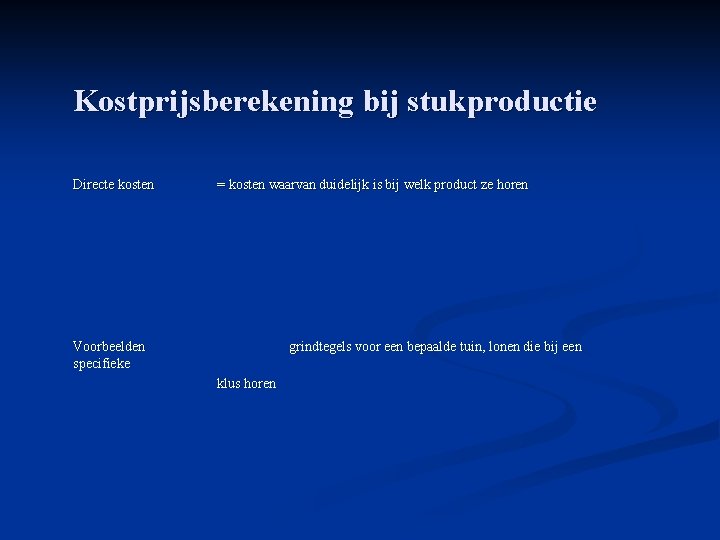 Kostprijsberekening bij stukproductie Directe kosten = kosten waarvan duidelijk is bij welk product ze