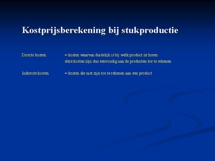 Kostprijsberekening bij stukproductie Directe kosten = kosten waarvan duidelijk is bij welk product ze