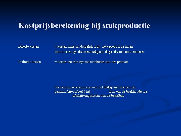 Kostprijsberekening bij stukproductie Directe kosten = kosten waarvan duidelijk is bij welk product ze