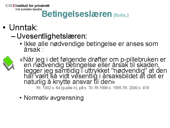 Betingelseslæren (forts. ) • Unntak: – Uvesentlighetslæren: • Ikke alle nødvendige betingelse er anses