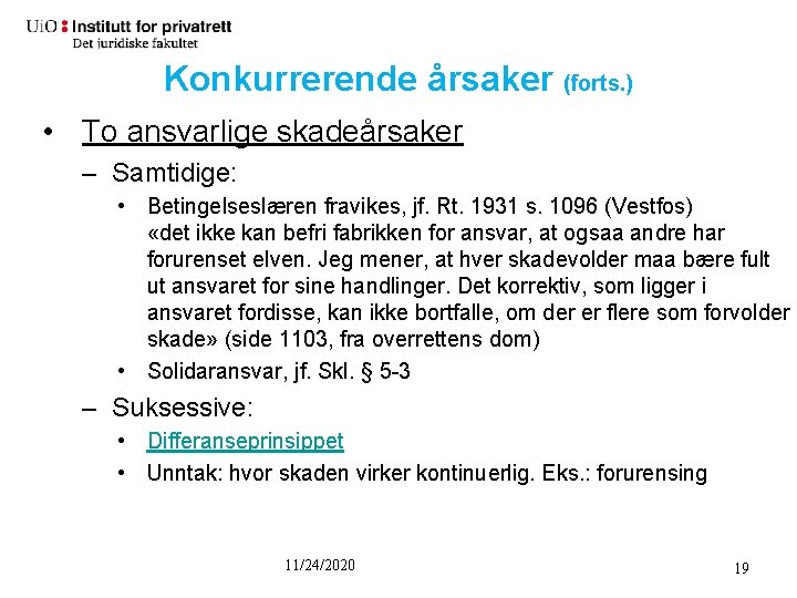 Konkurrerende årsaker (forts. ) • To ansvarlige skadeårsaker – Samtidige: • Betingelseslæren fravikes, jf.