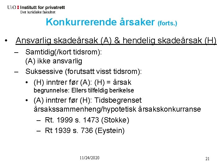 Konkurrerende årsaker (forts. ) • Ansvarlig skadeårsak (A) & hendelig skadeårsak (H) – Samtidig(/kort