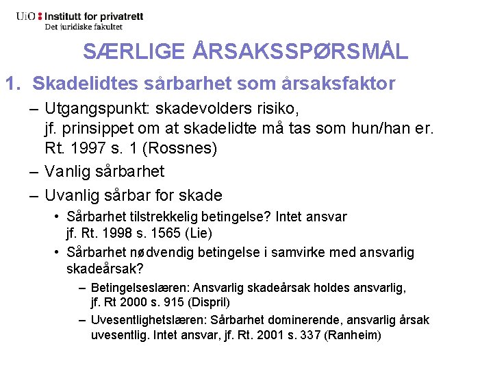 SÆRLIGE ÅRSAKSSPØRSMÅL 1. Skadelidtes sårbarhet som årsaksfaktor – Utgangspunkt: skadevolders risiko, jf. prinsippet om