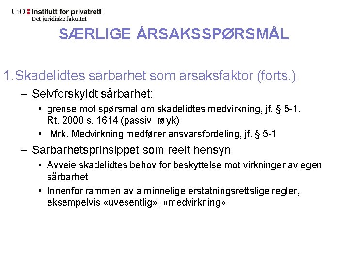 SÆRLIGE ÅRSAKSSPØRSMÅL 1. Skadelidtes sårbarhet som årsaksfaktor (forts. ) – Selvforskyldt sårbarhet: • grense