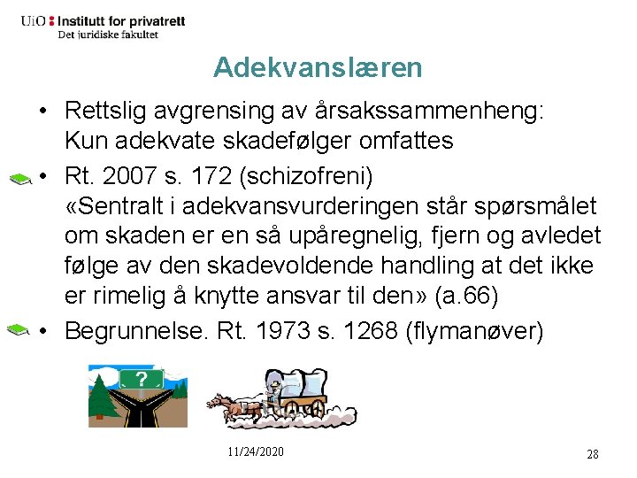 Adekvanslæren • Rettslig avgrensing av årsakssammenheng: Kun adekvate skadefølger omfattes • Rt. 2007 s.