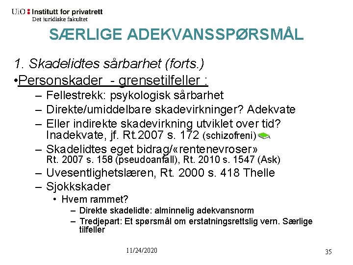 SÆRLIGE ADEKVANSSPØRSMÅL 1. Skadelidtes sårbarhet (forts. ) • Personskader - grensetilfeller : – Fellestrekk: