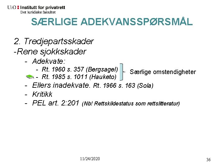 SÆRLIGE ADEKVANSSPØRSMÅL 2. Tredjepartsskader -Rene sjokkskader - Adekvate: - Rt. 1960 s. 357 (Bergsagel)