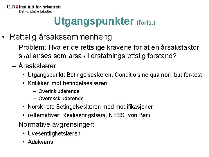 Utgangspunkter (forts. ) • Rettslig årsakssammenheng – Problem: Hva er de rettslige kravene for