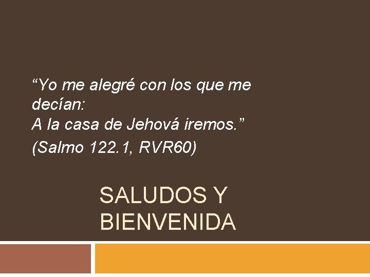 “Yo me alegré con los que me decían: A la casa de Jehová iremos.