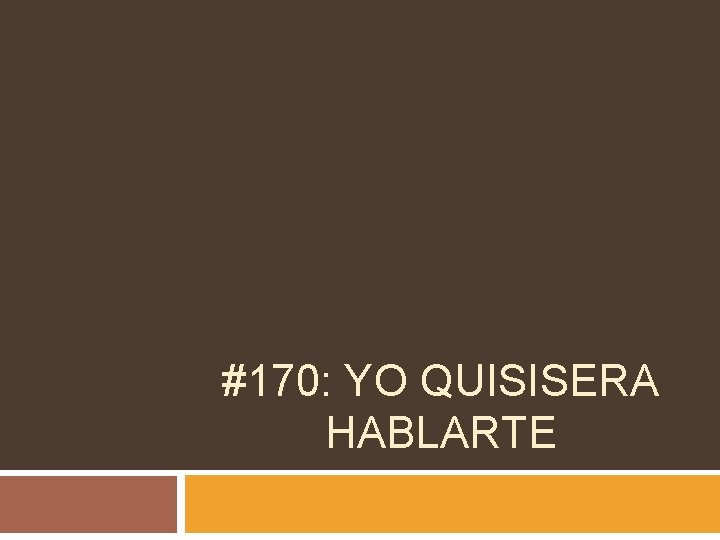 #170: YO QUISISERA HABLARTE 