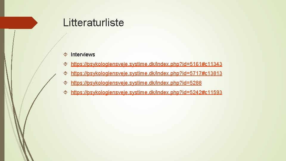 Litteraturliste Interviews https: //psykologiensveje. systime. dk/index. php? id=5161#c 11343 https: //psykologiensveje. systime. dk/index. php?