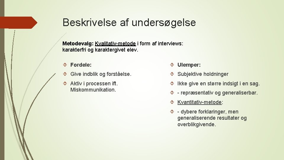 Beskrivelse af undersøgelse Metodevalg: Kvalitativ-metode i form af interviews: karakterfri og karaktergivet elev. Fordele: