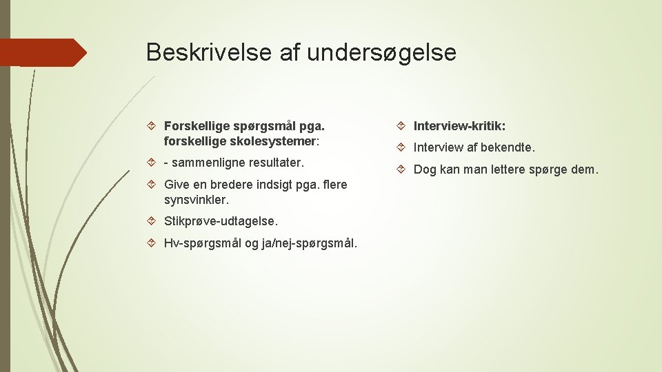 Beskrivelse af undersøgelse Forskellige spørgsmål pga. forskellige skolesystemer: - sammenligne resultater. Give en bredere