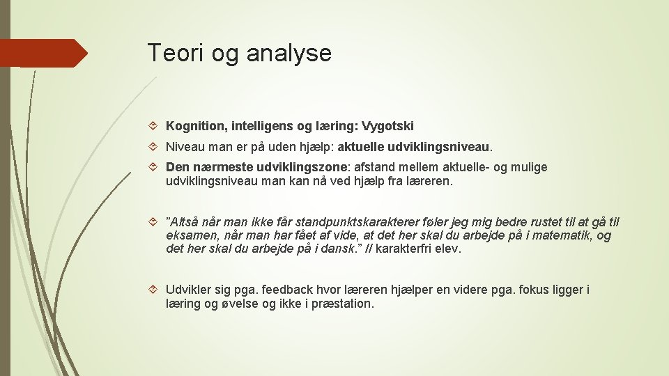 Teori og analyse Kognition, intelligens og læring: Vygotski Niveau man er på uden hjælp: