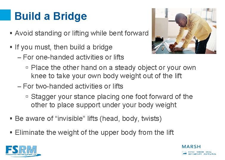 Build a Bridge § Avoid standing or lifting while bent forward § If you
