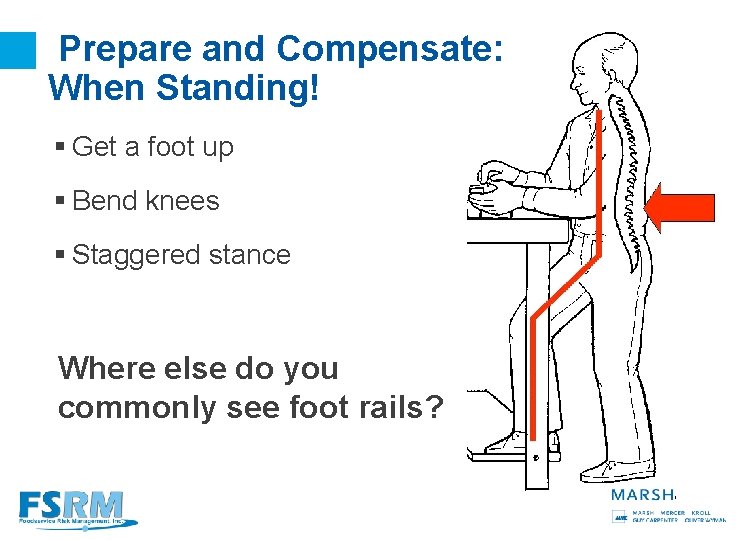 Prepare and Compensate: When Standing! § Get a foot up § Bend knees §
