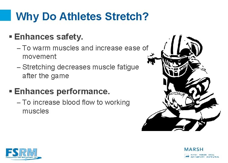 Why Do Athletes Stretch? § Enhances safety. – To warm muscles and increase of