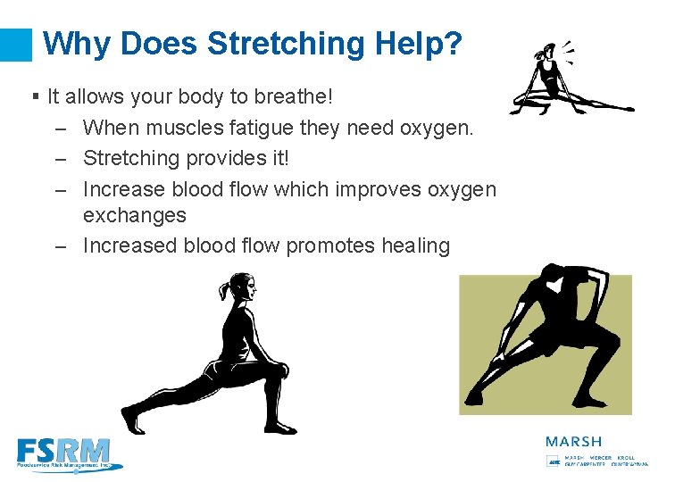Why Does Stretching Help? § It allows your body to breathe! – When muscles