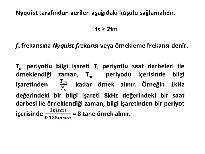 Nyquist tarafından verilen aşağıdaki koşulu sağlamalıdır. fs ≥ 2 fm fs frekansına Nyquist frekansı