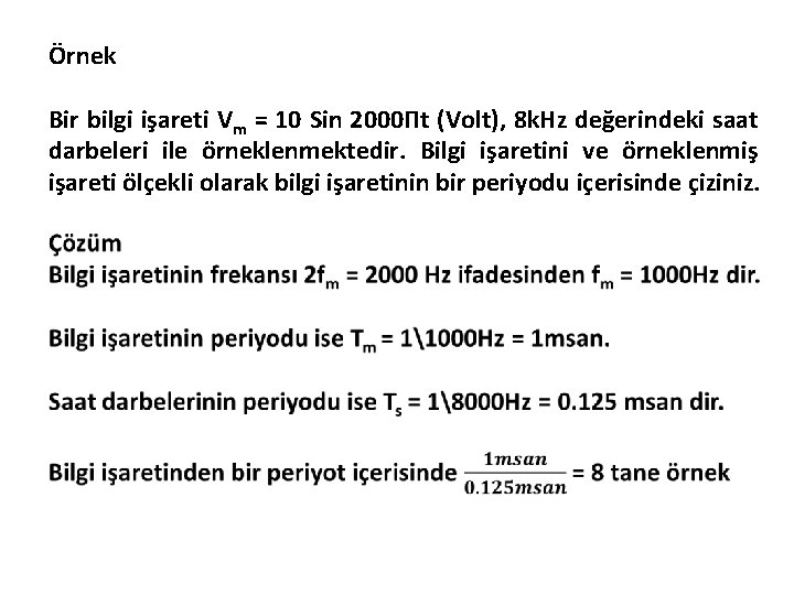 Örnek Bir bilgi işareti Vm = 10 Sin 2000Πt (Volt), 8 k. Hz değerindeki