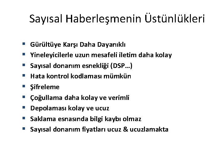 Sayısal Haberleşmenin Üstünlükleri § § § § § Gürültüye Karşı Daha Dayanıklı Yineleyicilerle uzun