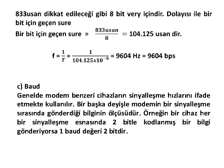  c) Baud Genelde modem benzeri cihazların sinyalleşme hızlarını ifade etmekte kullanılır. Bir başka