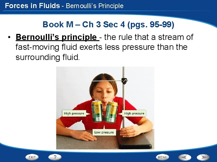 Forces in Fluids - Bernoulli’s Principle Book M – Ch 3 Sec 4 (pgs.