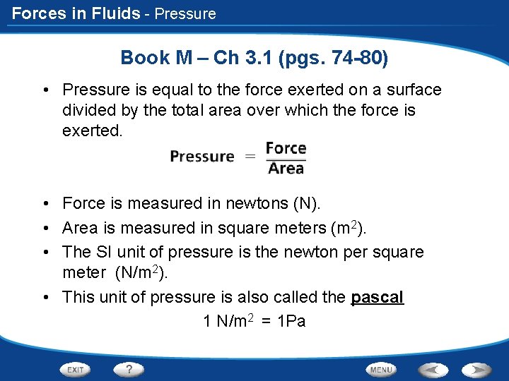 Forces in Fluids - Pressure Book M – Ch 3. 1 (pgs. 74 -80)