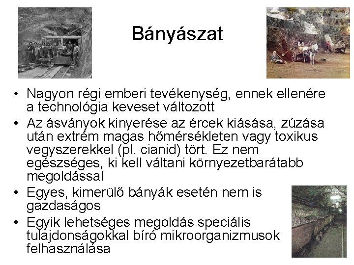 Bányászat • Nagyon régi emberi tevékenység, ennek ellenére a technológia keveset változott • Az