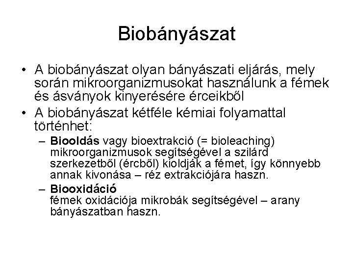 Biobányászat • A biobányászat olyan bányászati eljárás, mely során mikroorganizmusokat használunk a fémek és