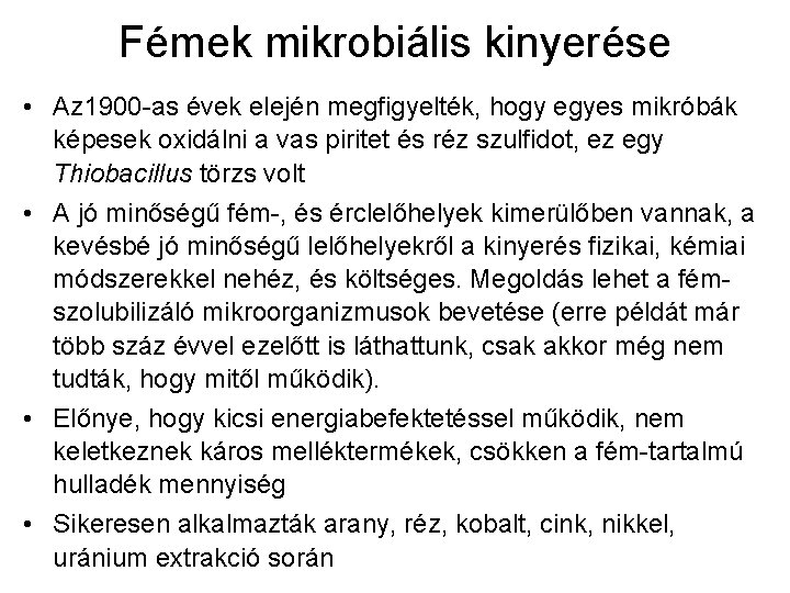 Fémek mikrobiális kinyerése • Az 1900 -as évek elején megfigyelték, hogy egyes mikróbák képesek