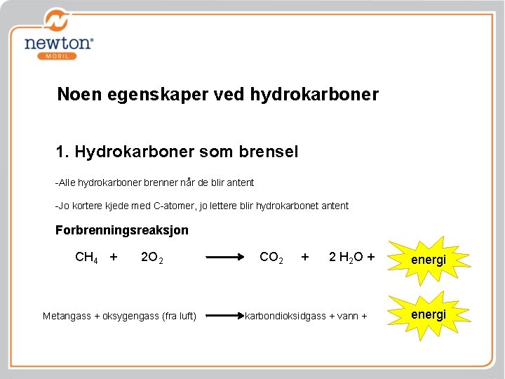 Noen egenskaper ved hydrokarboner 1. Hydrokarboner som brensel -Alle hydrokarboner brenner når de blir