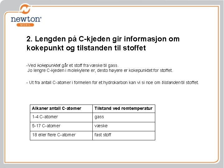 2. Lengden på C-kjeden gir informasjon om kokepunkt og tilstanden til stoffet -Ved kokepunktet