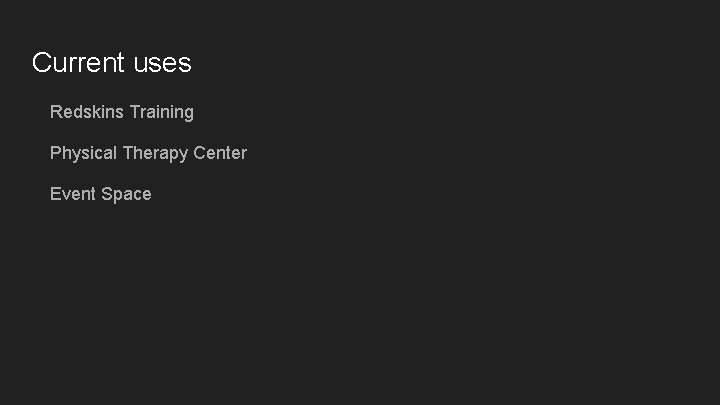 Current uses Redskins Training Physical Therapy Center Event Space 