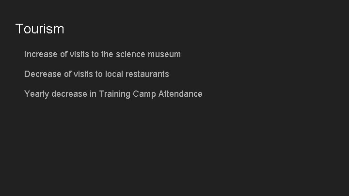 Tourism Increase of visits to the science museum Decrease of visits to local restaurants