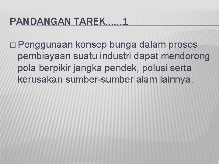 PANDANGAN TAREK…… 1 � Penggunaan konsep bunga dalam proses pembiayaan suatu industri dapat mendorong