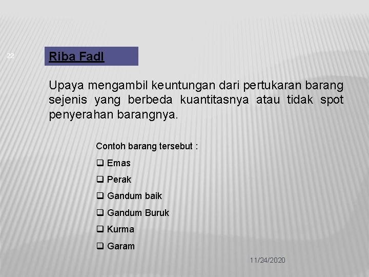 22 Riba Fadl Upaya mengambil keuntungan dari pertukaran barang sejenis yang berbeda kuantitasnya atau