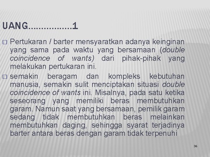 UANG……………. . 1 � � Pertukaran / barter mensyaratkan adanya keinginan yang sama pada