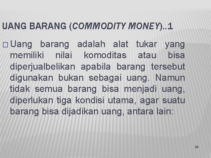 UANG BARANG (COMMODITY MONEY). . 1 � Uang barang adalah alat tukar yang memiliki