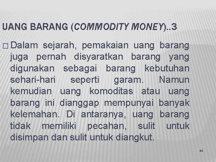 UANG BARANG (COMMODITY MONEY). . 3 � Dalam sejarah, pemakaian uang barang juga pernah