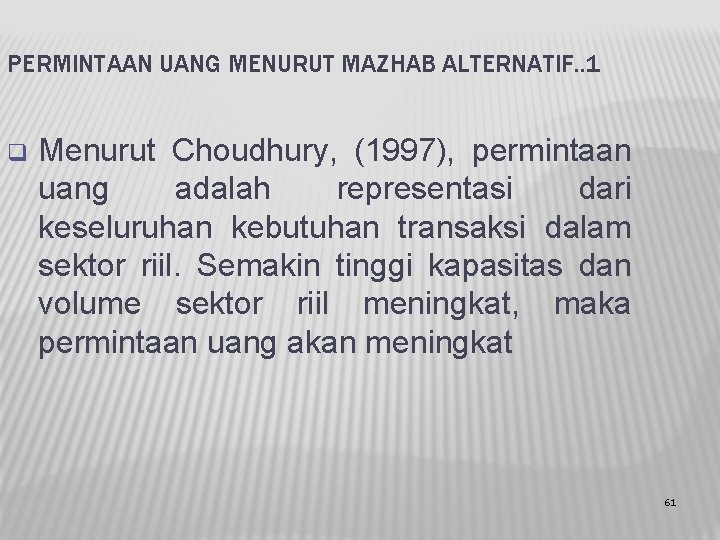 PERMINTAAN UANG MENURUT MAZHAB ALTERNATIF. . 1 q Menurut Choudhury, (1997), permintaan uang adalah