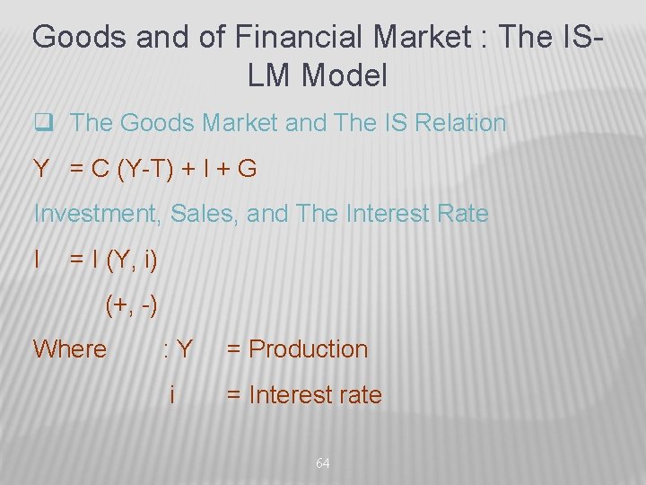 Goods and of Financial Market : The ISLM Model q The Goods Market and
