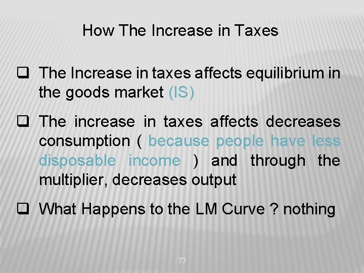 How The Increase in Taxes q The Increase in taxes affects equilibrium in the