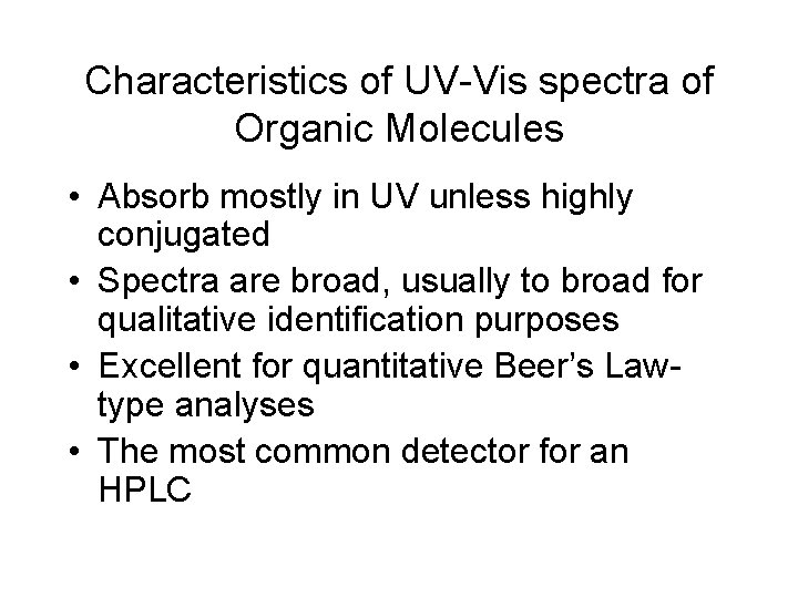 Characteristics of UV-Vis spectra of Organic Molecules • Absorb mostly in UV unless highly