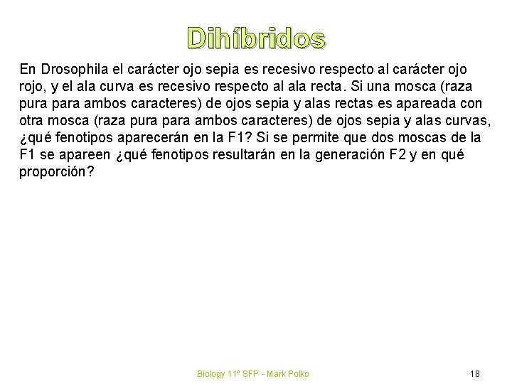 Dihíbridos En Drosophila el carácter ojo sepia es recesivo respecto al carácter ojo rojo,