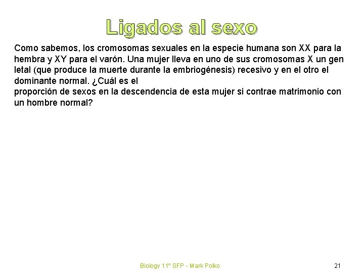 Ligados al sexo Como sabemos, los cromosomas sexuales en la especie humana son XX