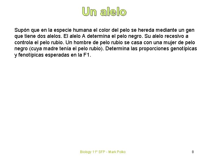 Un alelo Supón que en la especie humana el color del pelo se hereda