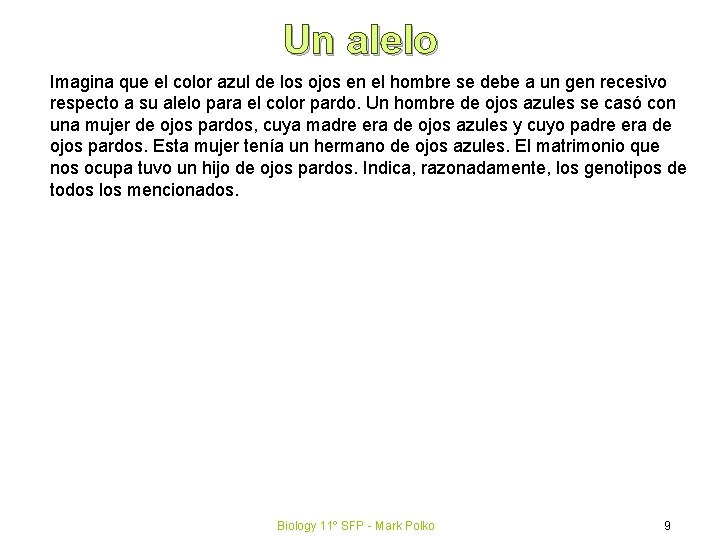 Un alelo Imagina que el color azul de los ojos en el hombre se
